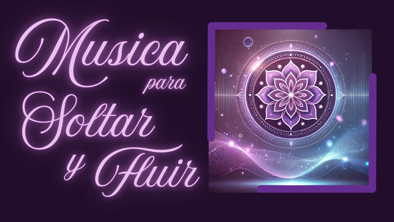 Música para Soltar y Fluir / Relajate escucha la música y fluye, solo ...