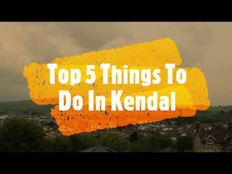 Top 5 Things to do in Kendal