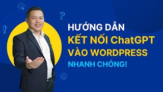 Cách kết nối ChatGPT vào website WordPress nhanh chóng | Nguyễn Minh Toàn