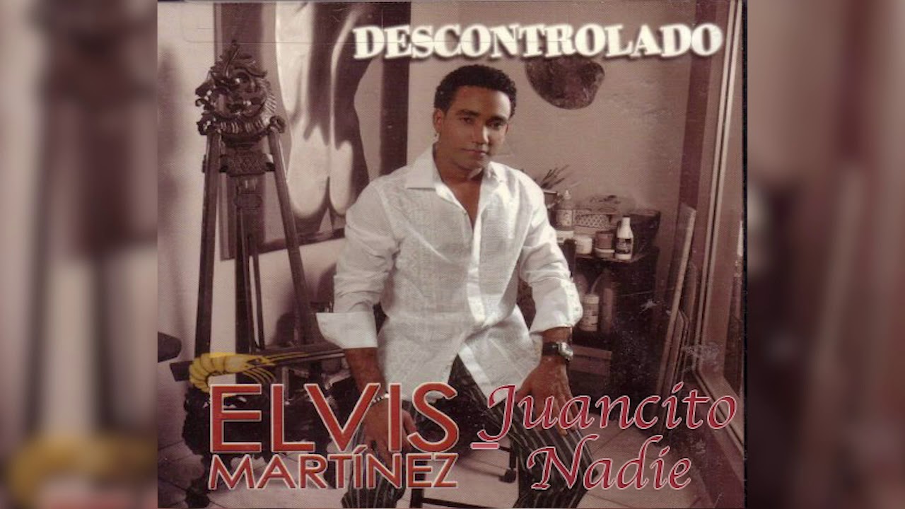 Elvis Martinez -  Juancito nadie (Audio Oficial) álbum Musical Descontrolado - 2004