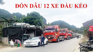 Chú Rể Bố Trí 12 Chiếc Xe Đầu Kéo Đi Đón Cô Dâu ở Phúc Sen Quảng Hòa Cao Bằng. Lễ Đón Dâu Người Nùng
