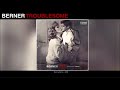 Berner - Troublesome (Audio) | 11/11