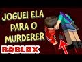 MATEI SEM SER O MURDERER - MURDER MYSTERY no ROBLOX