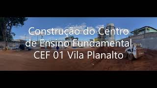 Construção do Centro de Ensino Fundamental CEF 01 Vila Planalto