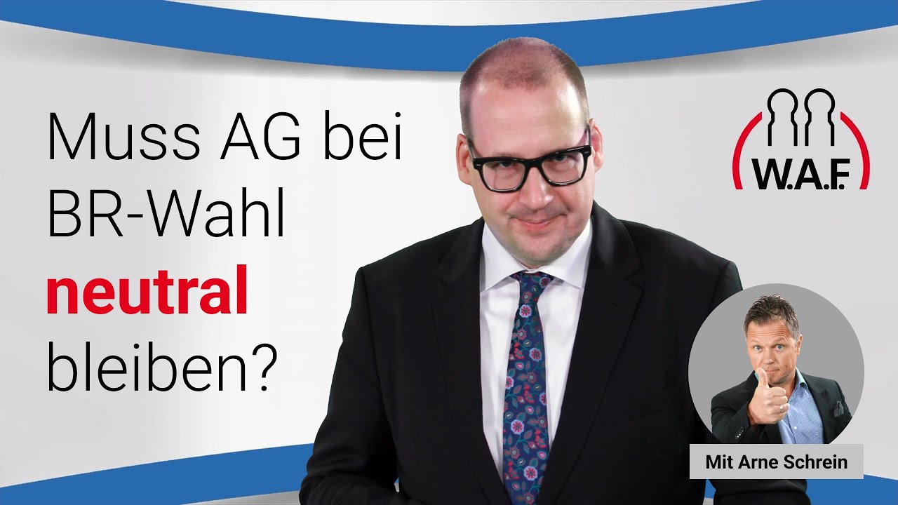 BR-Wahl: Muss der Arbeitgeber neutral bleiben?