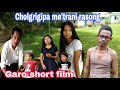 Cholgrigipa me'trani rasong||Garo short film