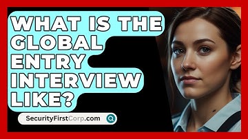 What Is The Global Entry Interview Like? - SecurityFirstCorp.com