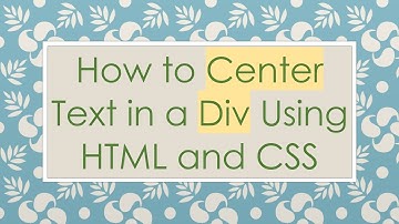 How to Center Text in a Div Using HTML and CSS