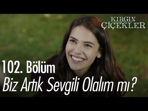 Biz artık sevgili olalım mı? - Kırgın Çiçekler 102. Bölüm