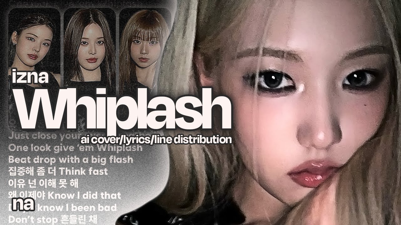 [TTR S1#2] izna(이즈나) - Whiplash | AI Cover/Lyrics(Han/Rom)/Line Distribution by na(나)