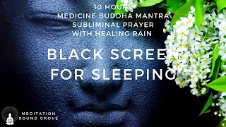 10 Hours Medicine Buddha Mantra \u0026 Ho'oponopono Subliminal Prayer With Healing Rain || Black Screen