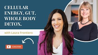 Cellular Energy, Gut Health, Parasites and Whole Body Detox | Discussion with Laura Frontiero
