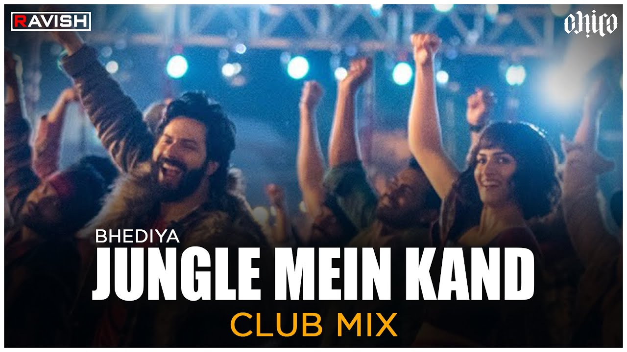 Jungle Mein Kaand Club Mix Bhediya DJ Ravish & DJ Chico YouTube