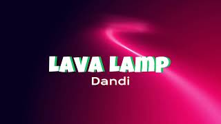 Dandi - Lava Lamp (Lyrics) | ZSMusicBeat