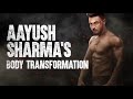 Aayush sharmas body transformation for antim