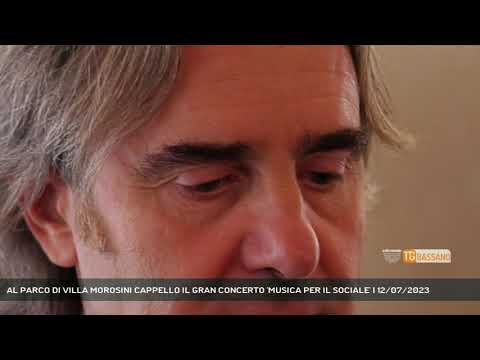 AL PARCO DI VILLA MOROSINI CAPPELLO IL GRAN CONCERTO 'MUSICA PER IL SOCIALE' | 12/07/2023