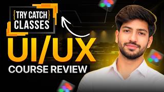 Try Catch Classes UI UX Design Course Detailed Review #uiuxcoursereview