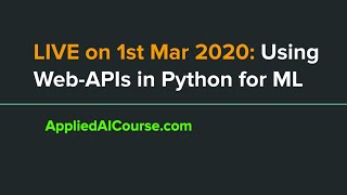 LIVE on 1st March 2020: Using Web-APIs  in Python for ML