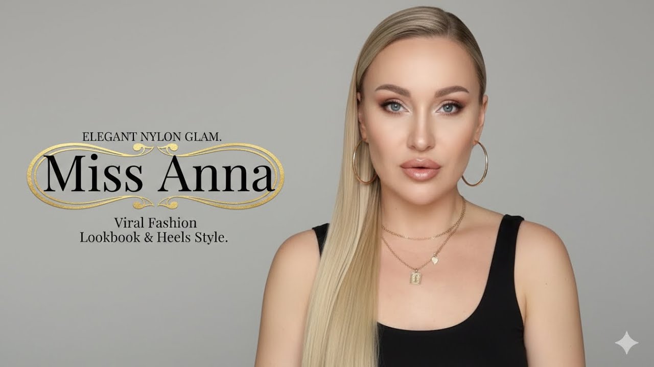 Miss Anna – Elegant Nylon Glam | Viral Fashion Lookbook & Heels Style, Bio & Wiki, Facts