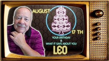 August 17th Leo? This Astrology video is all about you. Send a unique Birthday Card!