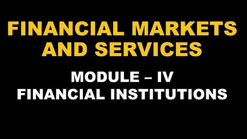 FINANCIAL MARKETS AND SERVICES | FINANCIAL INSTITUTIONS | MODULE 4 | BCOM | FIFTH SEM | CALICUT