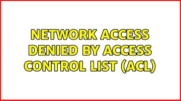 Network access denied by access control list (ACL)
