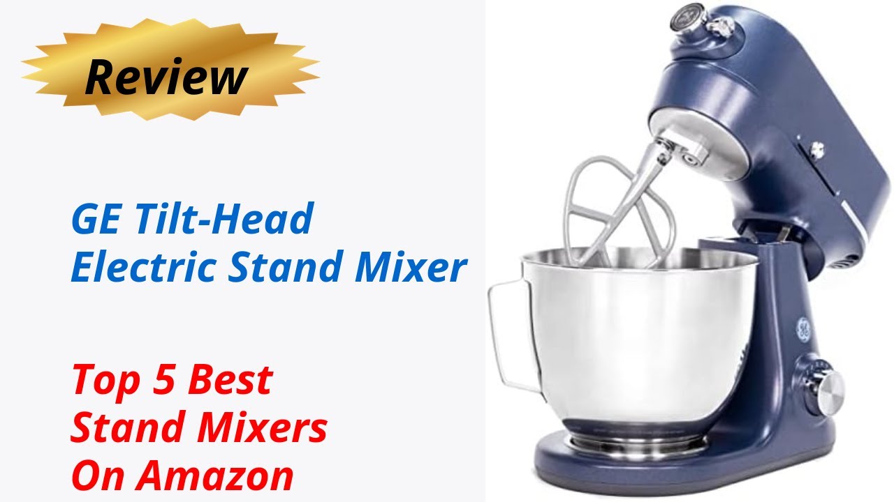 Review GE TiltHead Electric Stand Mixer Top 5 Best Stand Mixers On
