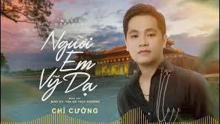 NGƯỜI EM VỸ DẠ | Chí Cường | Tôi nhớ người em Vỹ Dạ gặp  bên chợ Đông Ba...