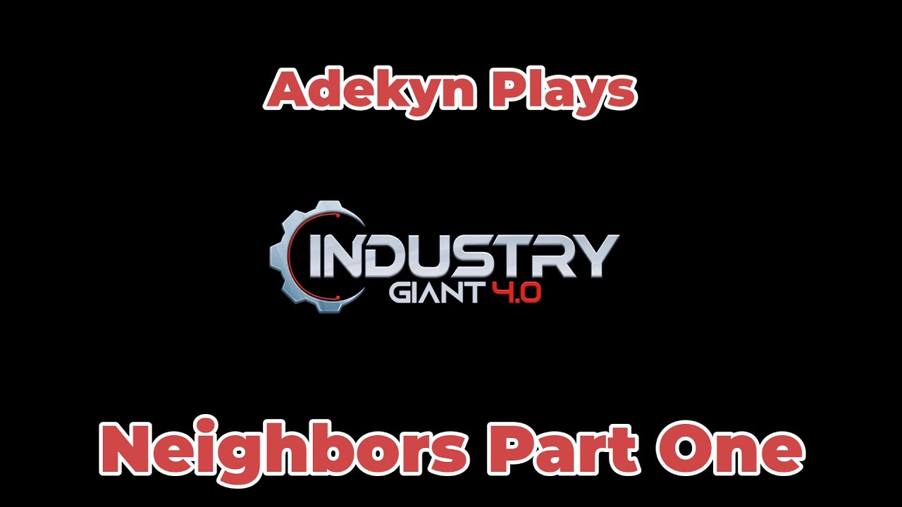 Industry Giant 4.0 Neighbors Part One