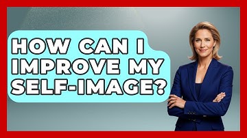 How Can I Improve My Self-Image? | Inside Body Image