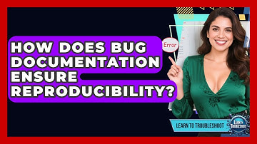 How Does Bug Documentation Ensure Reproducibility? - Learn To Troubleshoot