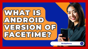 What Is Android Version Of Facetime? - Be App Savvy