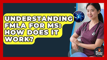 Understanding FMLA For MS: How Does It Work? - MS Support Network