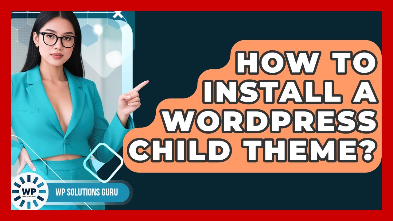 How To Install A WordPress Child Theme? - WP Solutions Guru