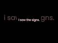 i saw the signs.