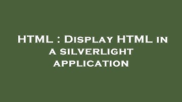 HTML : Display HTML in a silverlight application