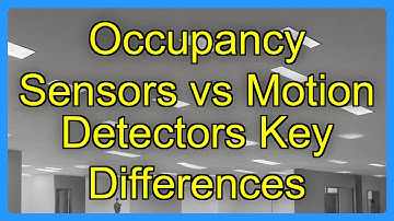Occupancy Sensors vs Motion Detectors Key Differences