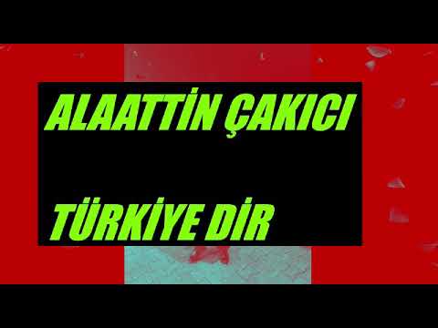 ALAATTİN ÇAKICI TÜRKİYEDİR