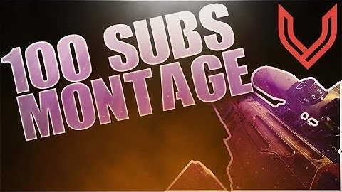 100 Subs Montage