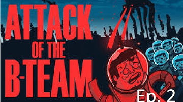 Attack of the B Team ep 2 The base