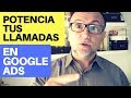 Cómo tener más llamadas usando Google AdWords (Google Ads 2019)