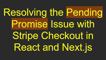 Resolving the Pending Promise Issue with Stripe Checkout in React and Next.js