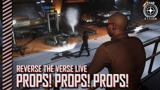 Star Citizen: Reverse the Verse LIVE - Props! Props! Props!