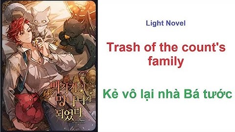 [Audio Kiku] - Tập 71 - Chương 701~710 - Kẻ vô lại nhà Bá tước - Trash Of The Count