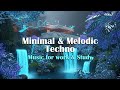 Music for Work, Study, or Just Chill - Minimal &amp; Melodic Techno | 28