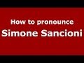 How to pronounce Simone Sancioni (Italian/Italy) - PronounceNames.com