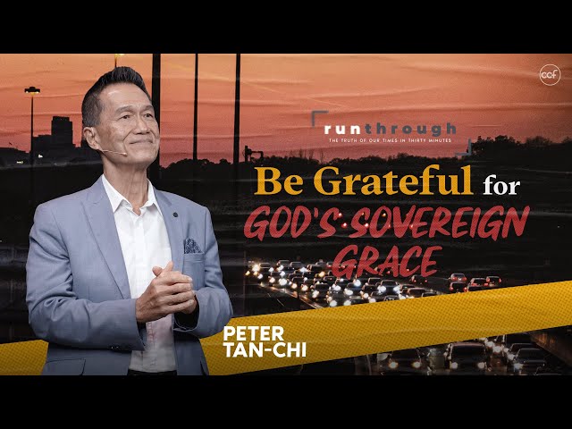 Be Grateful for God's Sovereign Grace | Peter Tan-Chi | Run Through class=