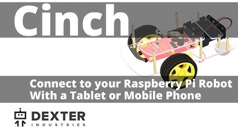Cinch: How To Connect to your Raspberry Pi Robot With a Tablet or Phone