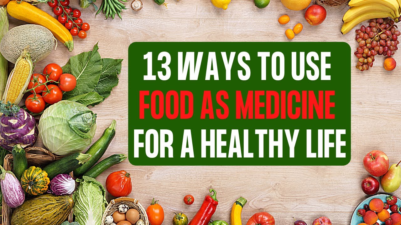 13 Ways To Use Food As Medicine for a Healthy Life YouTube