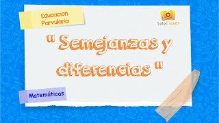 KINDER/MATEMÁTICAS - Semejanzas y diferencias
